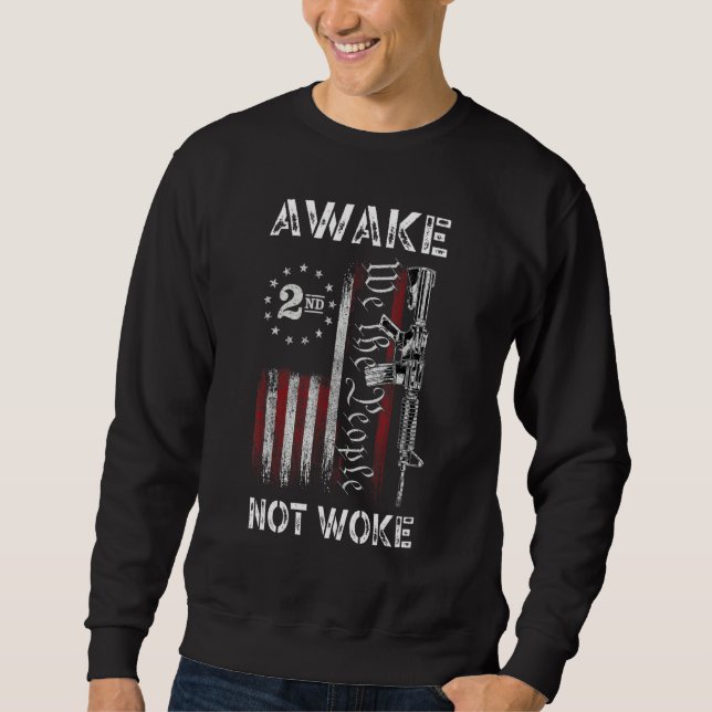 We The People Awake Not Woke AR 15 American Flag P Sweatshirt (Front)