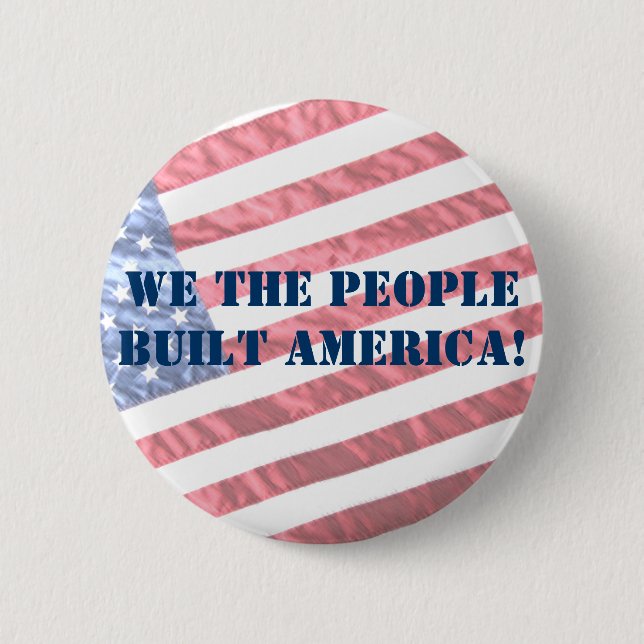 WE THE PEOPLE BUILT AMERICA!  BUTTON (Front)