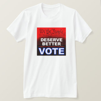 We The People Deserve Better T-Shirt