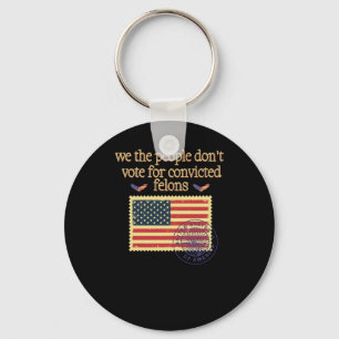 We The People Don't Vote For Convicted Felon Vinta Key Ring