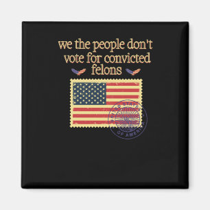 We The People Don't Vote For Convicted Felon Vinta Magnet