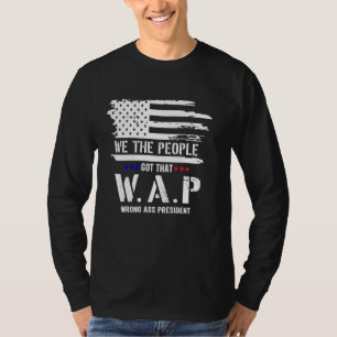 We The People Got That Wap Celebrate 4 Of July Ame T-Shirt