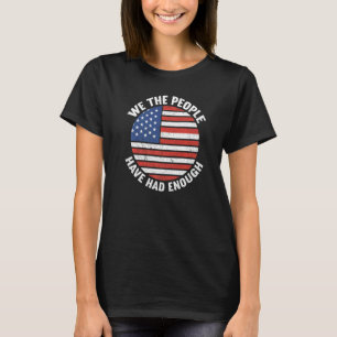 We The People Have Had Enough American  4th Of Jul T-Shirt