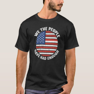 We The People Have Had Enough American  4th Of Jul T-Shirt