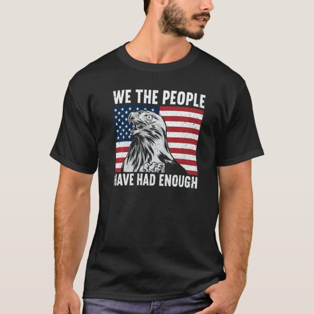We The People Have Had Enough American  4th Of Jul T-Shirt (Front)