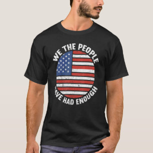 We The People Have Had Enough American  4th Of Jul T-Shirt