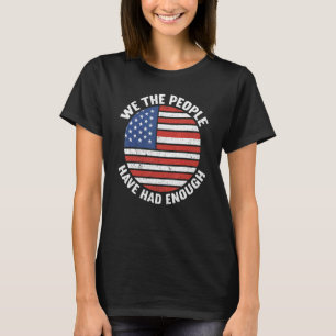 We The People Have Had Enough American 4th Of Jul T-Shirt