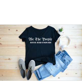 We The People Have Had Enough T-Shirt