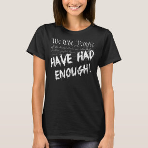 We The People Have Had Enough U S Constitution Pre T-Shirt