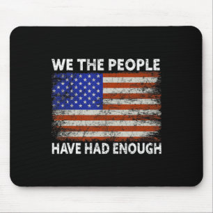 We The People Have Had Enough  USA Proud American  Mouse Pad