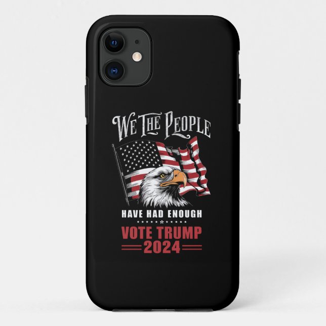 We The People Have Had Enough Vote Trump 2024  Case-Mate iPhone Case (Back)