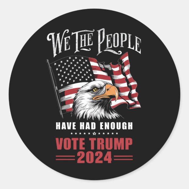 We The People Have Had Enough Vote Trump 2024  Classic Round Sticker (Front)