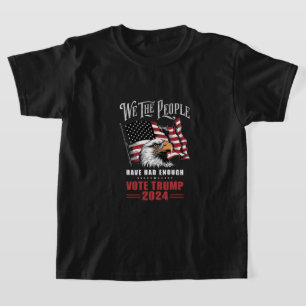 We The People Have Had Enough Vote Trump 2024  T-Shirt