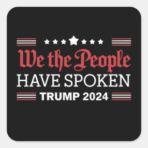 We The People Have Spoken Trump 2024 Square Sticker