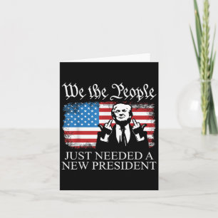 We The People Just Needed A New President Flag Fun Card