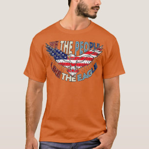 We the people like the eagle 4th of July T-Shirt