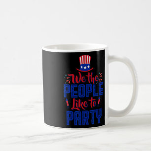 We The People Like To Party 4th Of July Independen Coffee Mug