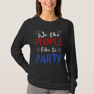 We The People Like To Party 4th Of July Independen T-Shirt