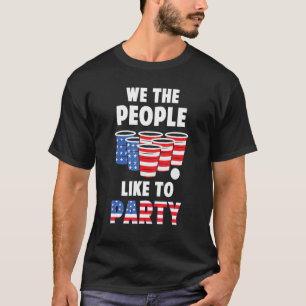 We The People Like To Party Beer Pong Funny 4th Of T-Shirt