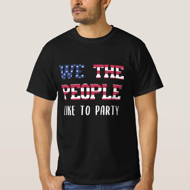 We the people like to party Funny 4th Of July T-Shirt (Front)