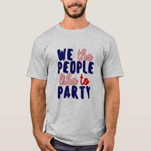 WE THE PEOPLE LIKE TO PARTY T-Shirt