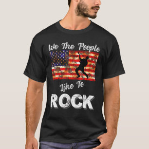 We The People Like To Rock American Flag 4th July  T-Shirt