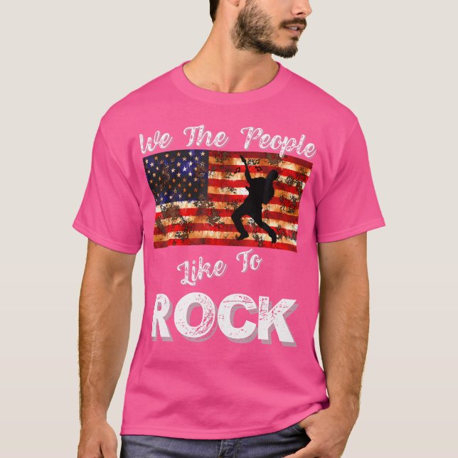 We The People Like To Rock American Flag 4Th July  T-Shirt (Front)