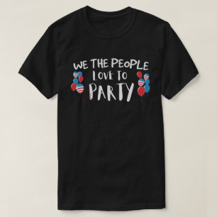 WE THE PEOPLE LOVE TO PARTY funny July 4th         T-Shirt