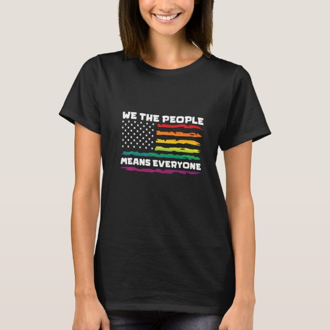 We The People Means Everything LGBTQIA+ Gay Pride  T-Shirt (Front)