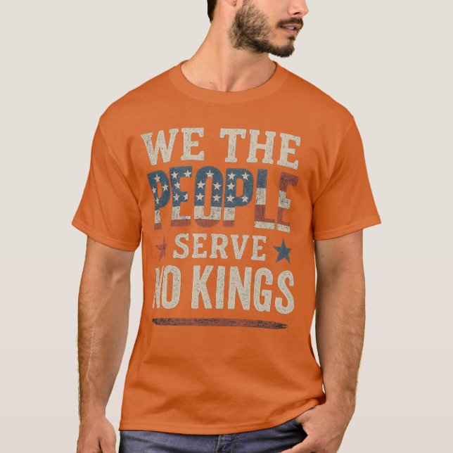 We The People Serve No Kings In America (2) T-Shirt (Front)