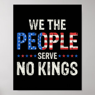 We The People Serve No Kings In America Since 1776 Poster