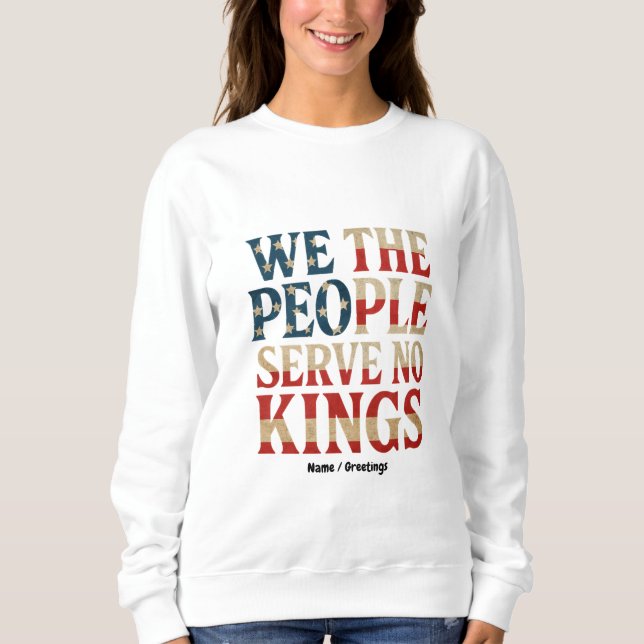 We The People Serve No Kings Pro-Democracy Patriot Sweatshirt (Front)