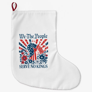 We The People Serve No Kings Stars Stripes America Large Christmas Stocking
