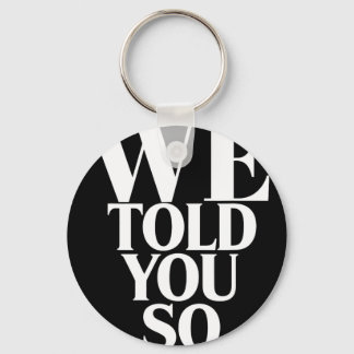 We Told You So Anti-trump  Key Ring