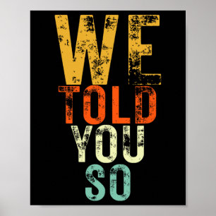 We Told You So Anti-trump Protest Poster