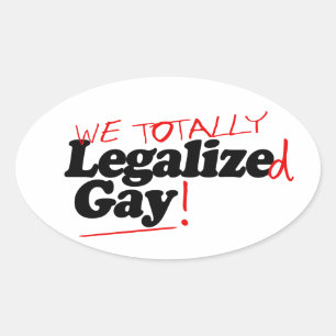 We Totally Legalised Gay Oval Sticker