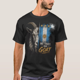 We Trust Our GOAT Argentina Fan  T-Shirt