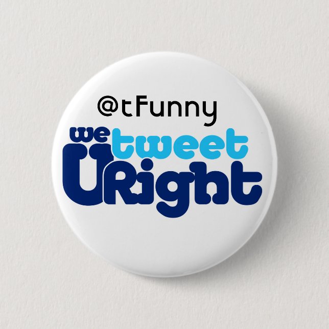 We Tweet U Right butn ADD UR BIZ 6 Cm Round Badge (Front)