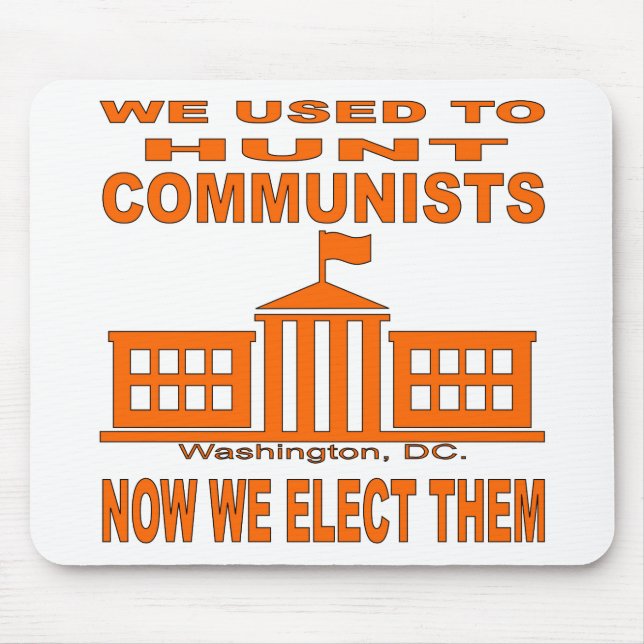 We Used To Hunt Communists Now We Elect Them Mouse Pad (Front)