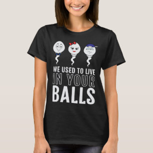 We Used To Live in Your Balls Fathers Day 2 Boy 1  T-Shirt