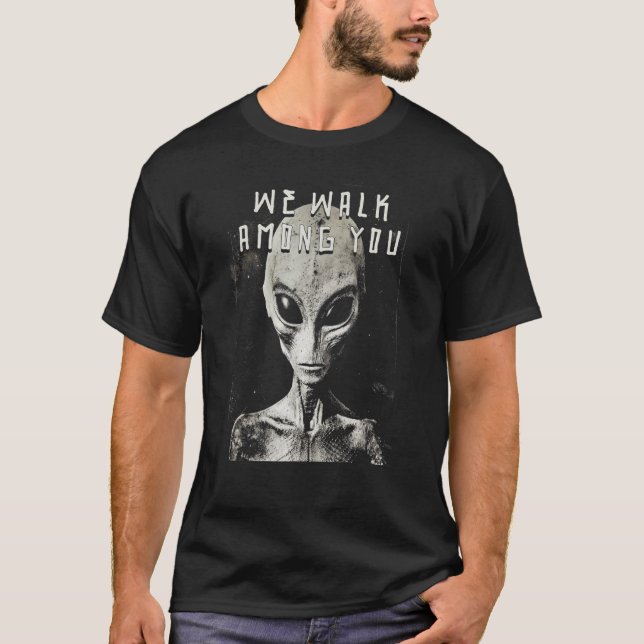 We Walk Among You Alien Space Man Creeps From Spac T-Shirt (Front)