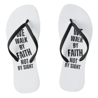 We walk by faith not by sight. jandals