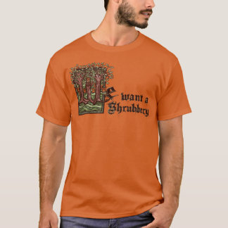 We want a Shrubbery T-Shirt