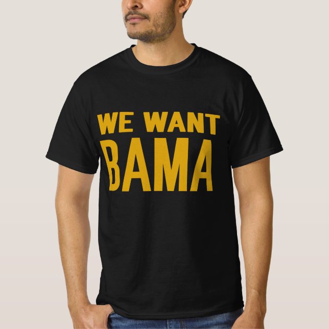 We Want Bama Shirt (Front)