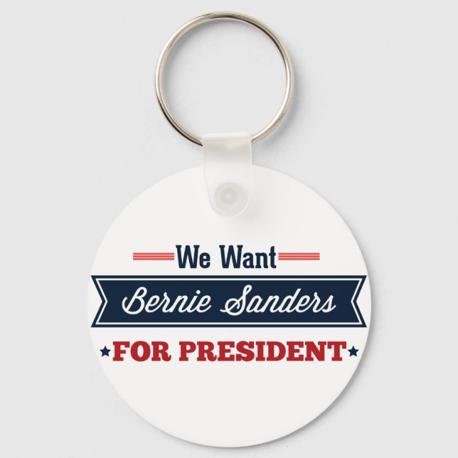 We Want Bernie Sanders for President Key Ring (Front)