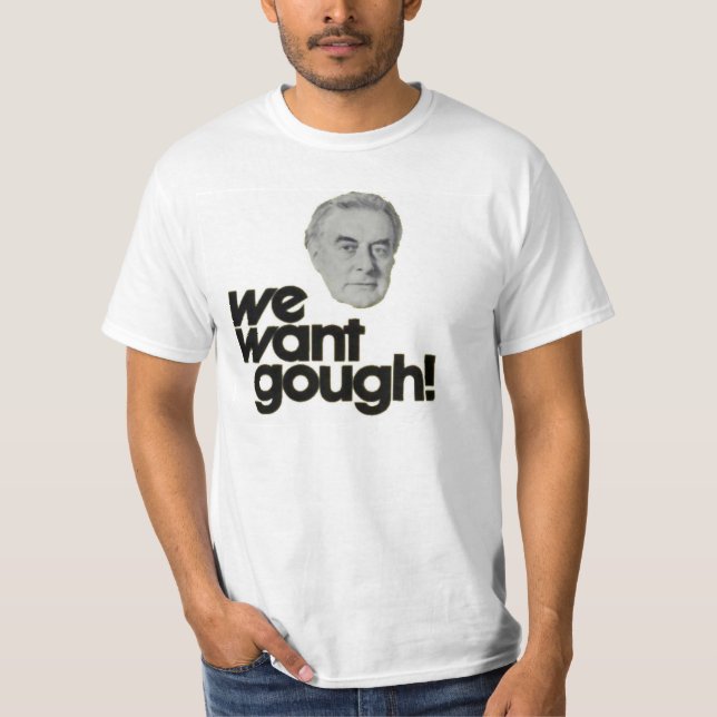 We Want Gough Whitlam T-Shirt (Front)