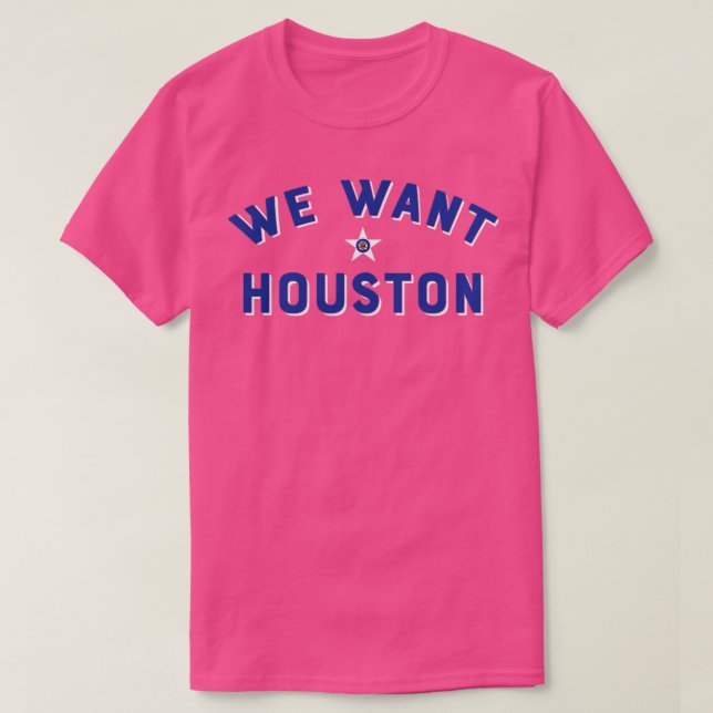 We Want Houston T-Shirt (Design Front)