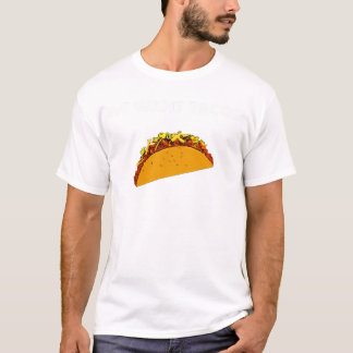 We Want Tacos! T-Shirt