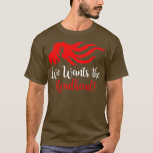 We Wants the Redhead 17 T-Shirt