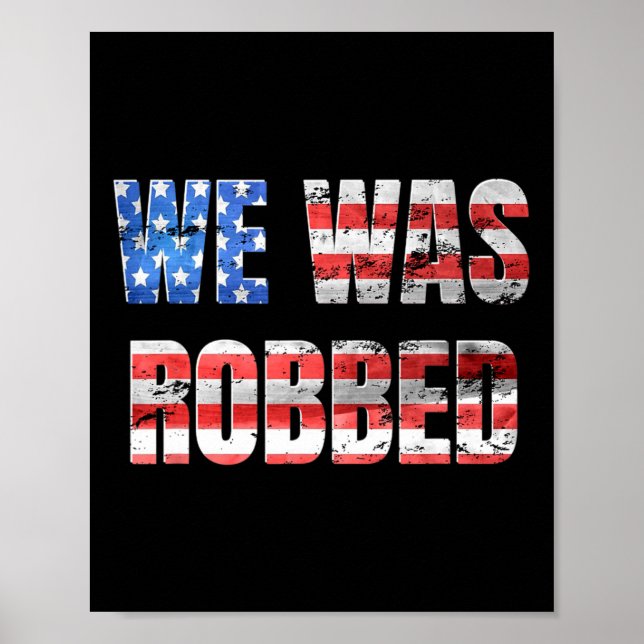 We Was Robbed Funny Anti Biden Distressed Usa Flag Poster (Front)